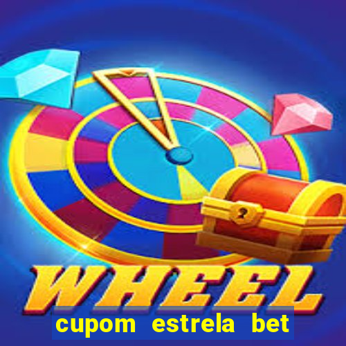 cupom estrela bet primeiro deposito